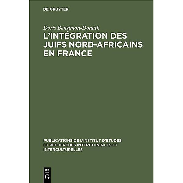 L'intégration des juifs nord-africains en France / Publications de l'Institut d'Etudes et Recherches Interethniques et Interculturelles Bd.1, Doris Bensimon-Donath