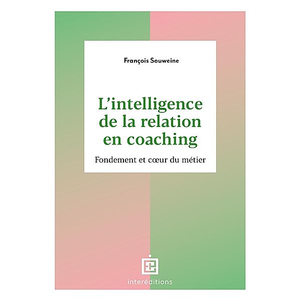 L'intelligence de la Relation en coaching - 2e éd. / Accompagnement et Coaching, François Souweine