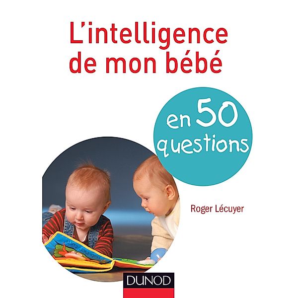 L'intelligence de mon bébé en 40 questions / Hors Collection, Roger Lécuyer