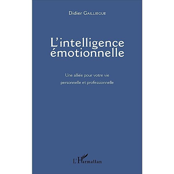 L'intelligence emotionnelle, Gailliegue Didier Gailliegue