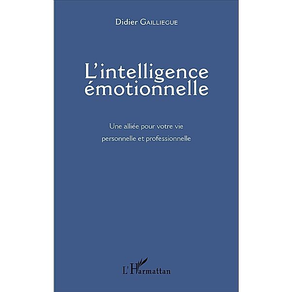 L'intelligence émotionnelle, Gailliegue Didier Gailliegue