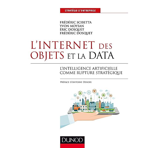 L'Internet des objets et la data / Stratégie d'entreprise, Frédéric Scibetta, Yvon Moysan, Eric Dosquet, Frédéric Dosquet