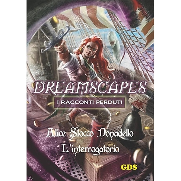L'interrogatorio - Dreamscapes - I racconti perduti- Volume 14, Alice Stocco Donadello