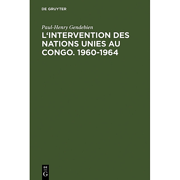 L'intervention des Nations Unies au Congo. 1960-1964, Paul-Henry Gendebien