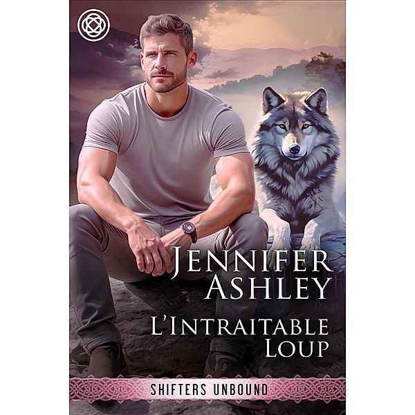 L'Intraitable Loup (Shifters Unbound: Edition française) / Shifters Unbound: Edition française, Jennifer Ashley