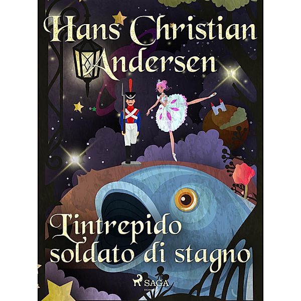 L'intrepido soldato di stagno / Le fiabe di Hans Christian Andersen, H. C. Andersen