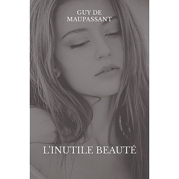 L'inutile beauté, Guy de Maupassant