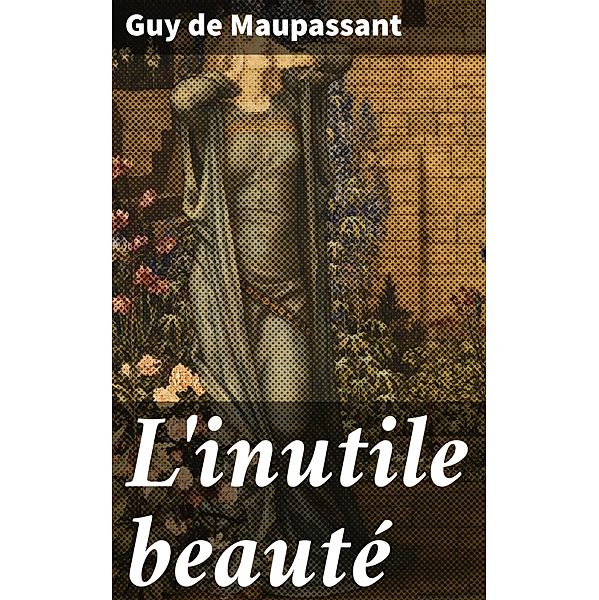 L'inutile beauté, Guy de Maupassant