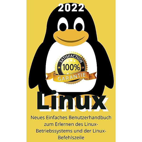 Linux: 2022 Neues Einfaches Benutzerhandbuch zum Erlernen des Linux-Betriebssystems und der Linux-Befehlszeile, Ukrainischer Pinguin