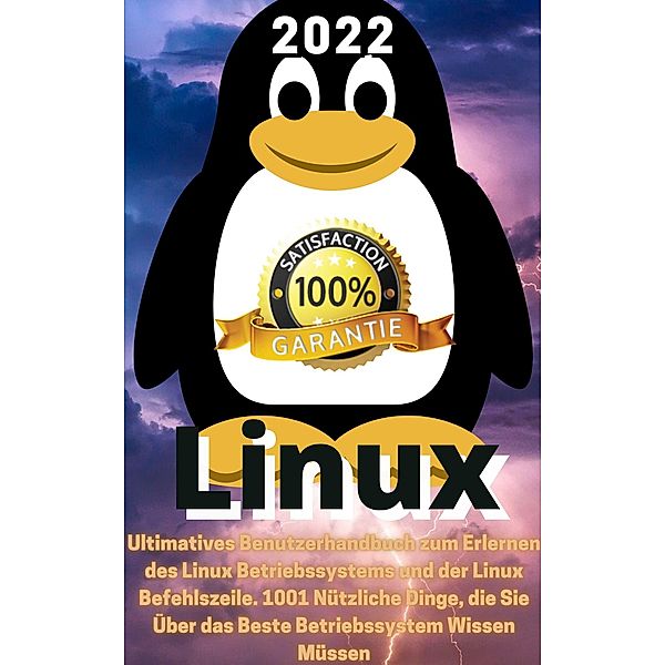 Linux: 2022 Ultimatives Benutzerhandbuch zum Erlernen des Linux Betriebssystems und der Linux Befehlszeile.1001 Dinge, die Sie Über das Beste Betriebssystem Wissen Müssen., Ukrainischer Pinguin