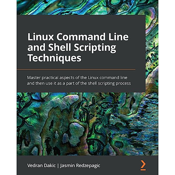 Linux Command Line and Shell Scripting Techniques, Vedran Dakic, Jasmin Redzepagic
