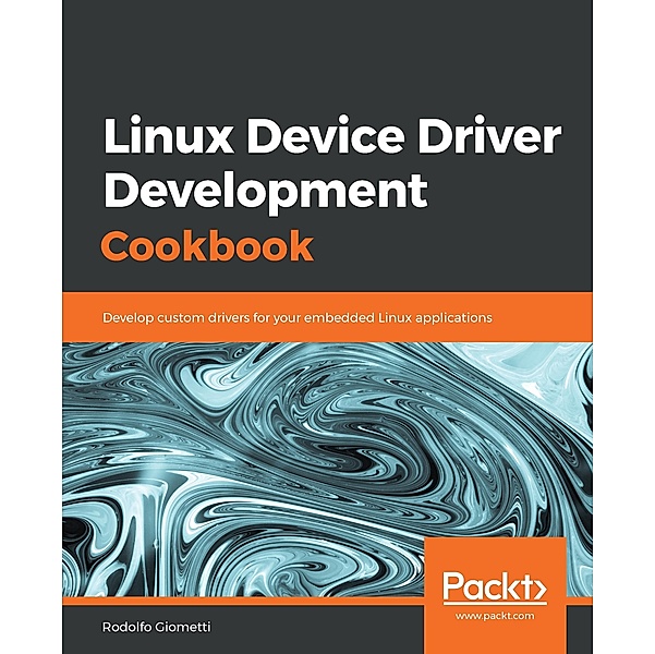 Linux Device Driver Development Cookbook, Giometti Rodolfo Giometti