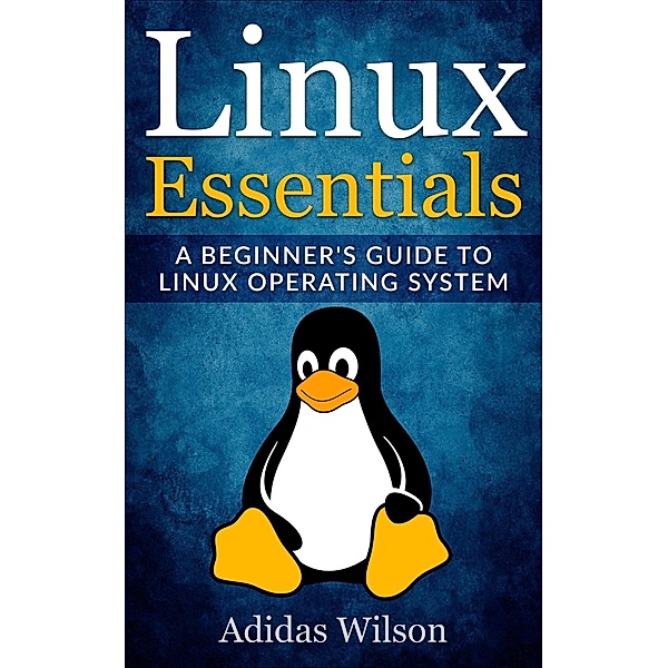 Linux Essentials - A Beginner's Guide To Linux Operating System, Adidas Wilson