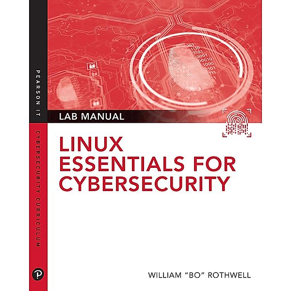 Linux Essentials for Cybersecurity Lab Manual / Pearson IT Cybersecurity Curriculum (ITCC), William Rothwell