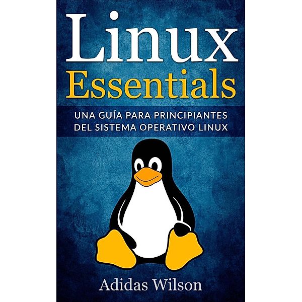 Linux Essentials: una guía para principiantes del sistema operativo Linux, Adidas Wilson