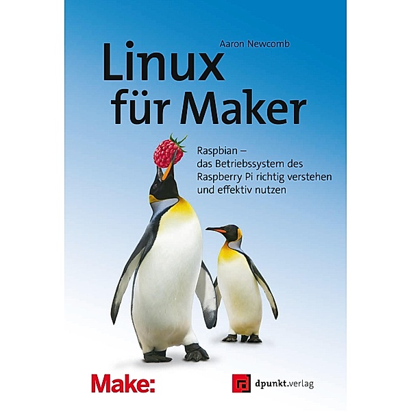 Linux für Maker / Edition Make:, Aaron Newcomb