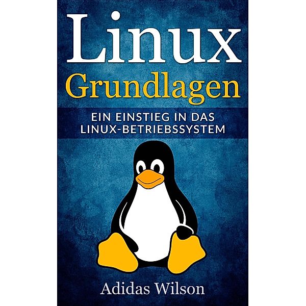 Linux Grundlagen - Ein Einstieg in das Linux-Betriebssystem, Adidas Wilson