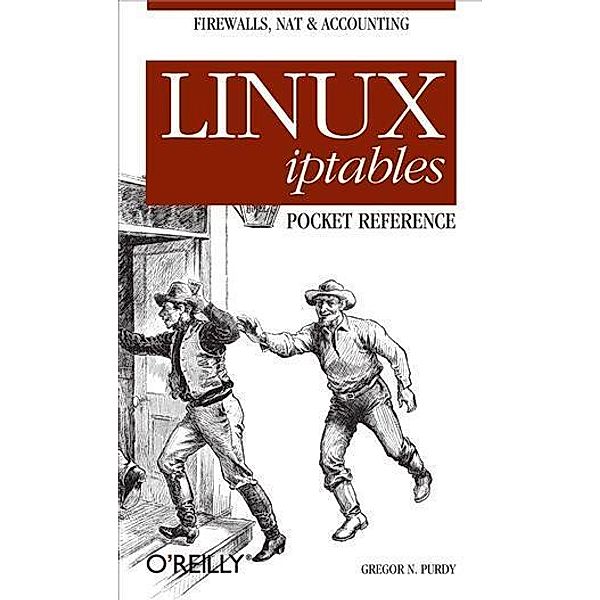 Linux iptables Pocket Reference / O'Reilly Media, Gregor N. Purdy
