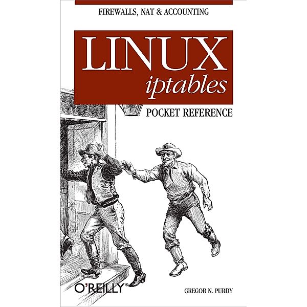 Linux iptables Pocket Reference / O'Reilly Media, Gregor N. Purdy