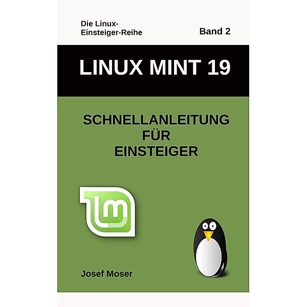 Linux MInt 19 / Die Linux-Einsteiger-Reihe Bd.2, Josef Moser