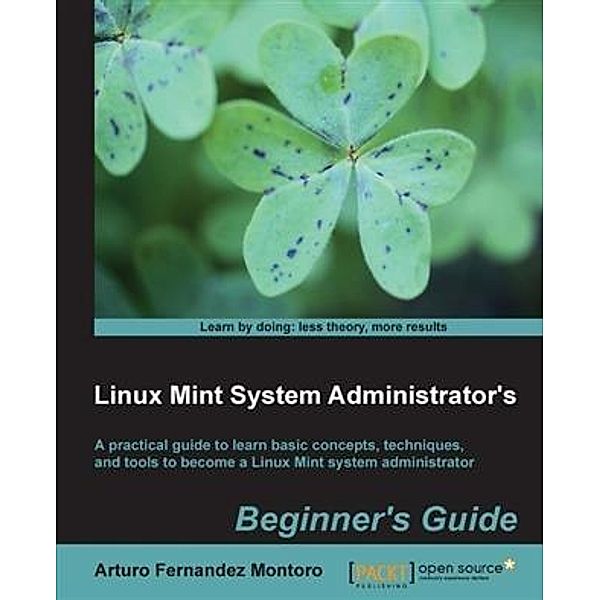 Linux Mint System Administrator's Beginner's Guide, Arturo Fernandez Montoro