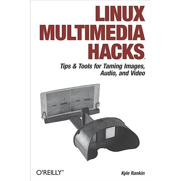 Linux Multimedia Hacks / Hacks, Kyle Rankin