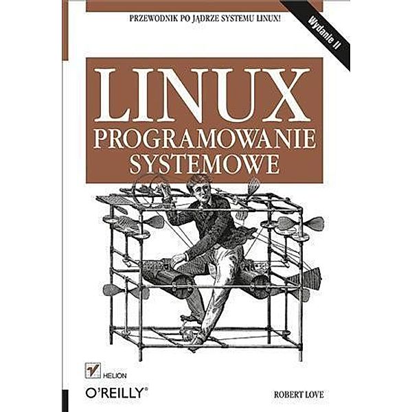 Linux. Programowanie systemowe. Wydanie II, Robert Love