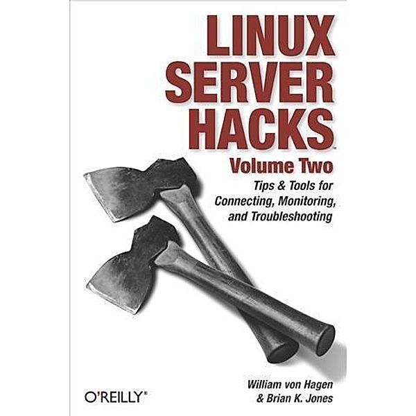 Linux Server Hacks, Volume Two, William von Hagen