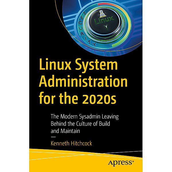 Linux System Administration for the 2020s, Kenneth Hitchcock