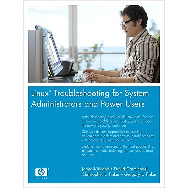 Linux Troubleshooting for System Administrators and Power Users, Kirkland James, Carmichael David, Tinker Christopher L., Tinker Gregory L.