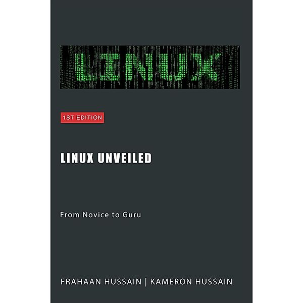 Linux Unveiled: From Novice to Guru, Kameron Hussain, Frahaan Hussain