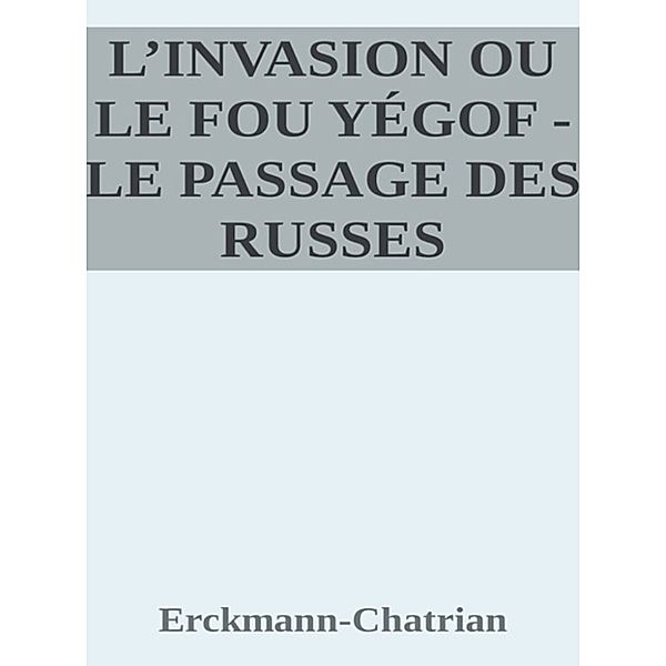L'invasion ou le fou yégof - Le passage des russes, Erckmann-Chatrian