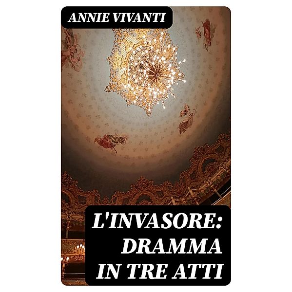 L'invasore: dramma in tre atti, Annie Vivanti