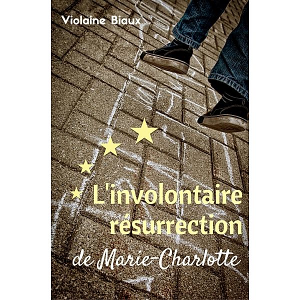 L'involontaire résurrection de Marie-Charlotte, Violaine Biaux