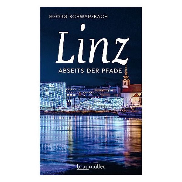 Linz abseits der Pfade, Georg Schwarzbach