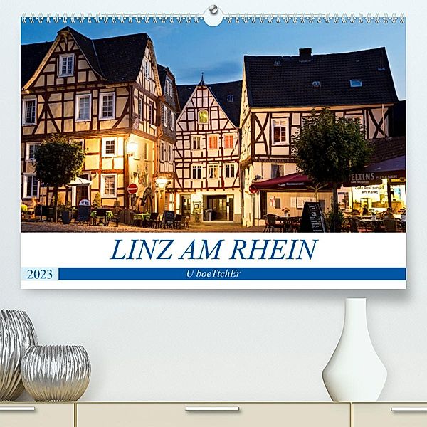 LINZ AM RHEIN (Premium, hochwertiger DIN A2 Wandkalender 2023, Kunstdruck in Hochglanz), U boeTtchEr