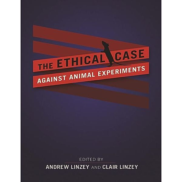 Linzey, A: Ethical Case against Animal Experiments, Andrew Linzey, Clair Linzey