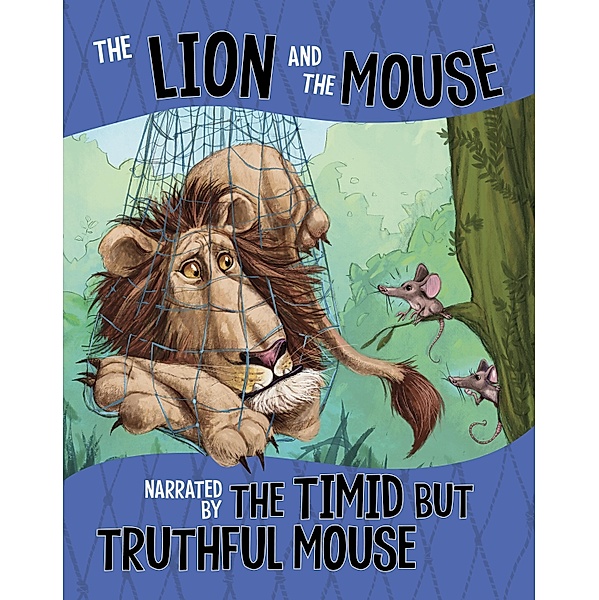 Lion and the Mouse, Narrated by the Timid But Truthful Mouse / Raintree Publishers, Nancy Loewen