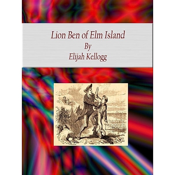 Lion Ben of Elm Island, Elijah Kellogg