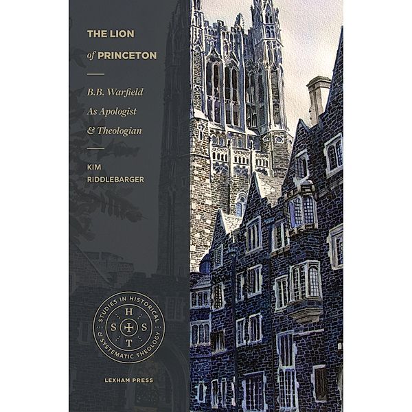 Lion of Princeton / Studies in Historical and Systematic Theology, Kim Riddlebarger