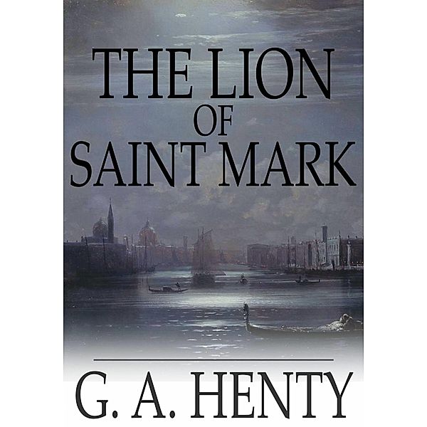 Lion of Saint Mark / The Floating Press, G. A. Henty