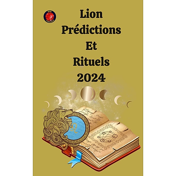 Lion Prédictions  Et  Rituels 2024, Angeline A. Rubi, Angeline Rubi