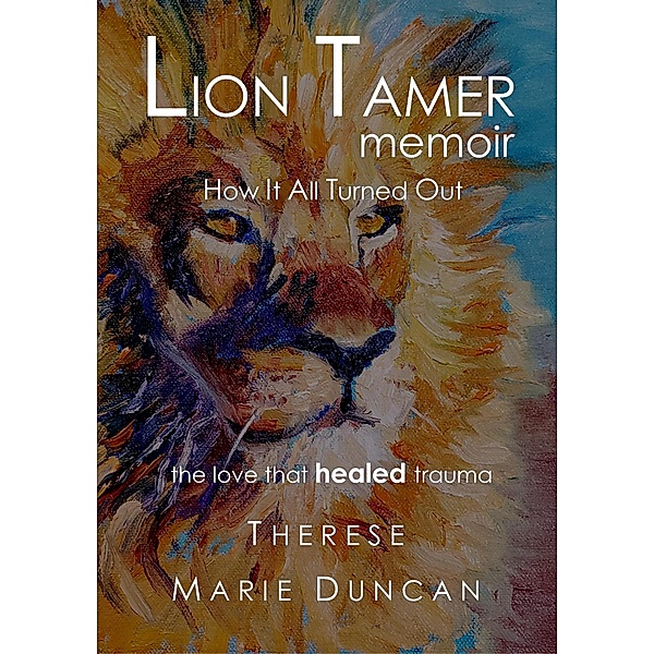 LION TAMER MEMOIR How It All Turned Out / LION TAMER MEMOIR, Therese Marie Duncan