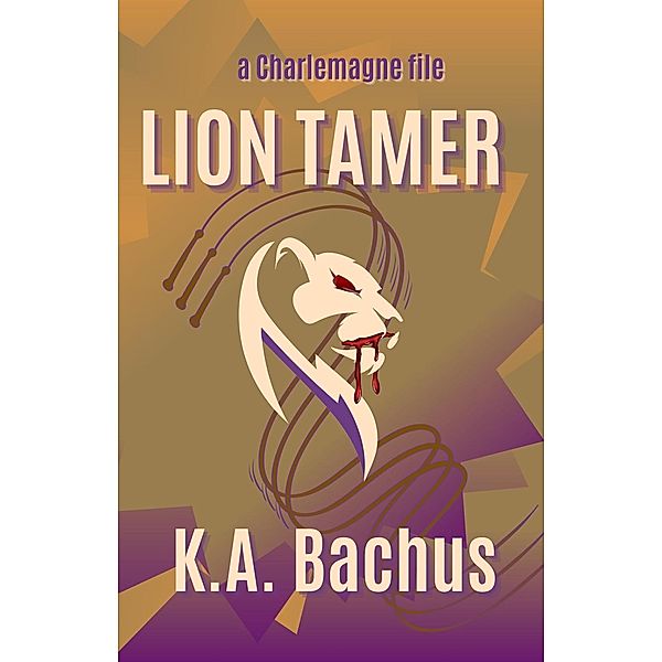 Lion Tamer (The Charlemagne Files) / The Charlemagne Files, K. A. Bachus