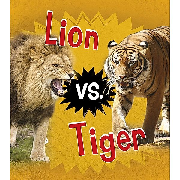 Lion vs. Tiger / Raintree Publishers, Isabel Thomas