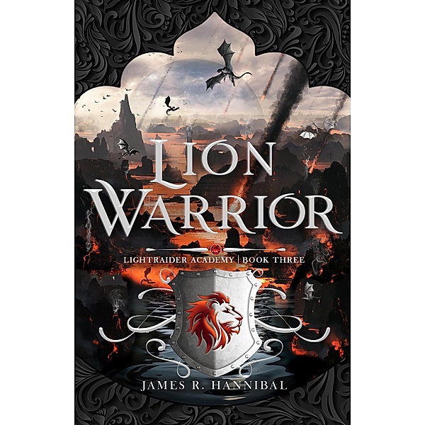 Lion Warrior (Lightraider Academy, #3) / Lightraider Academy, James R. Hannibal