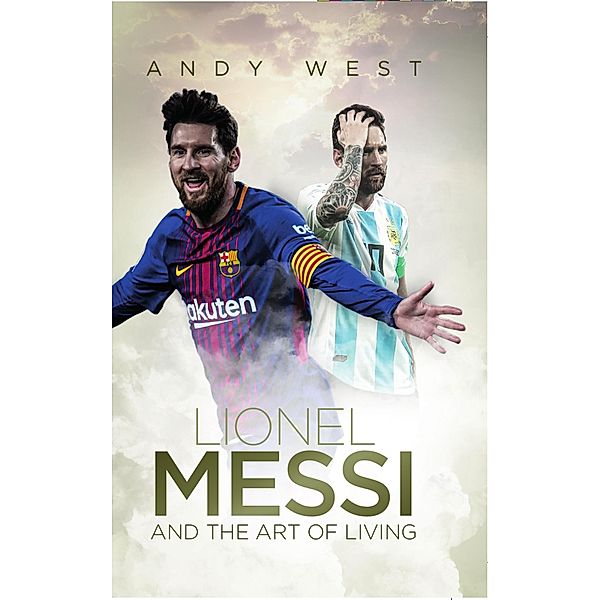 Lionel Messi and the Art of Living, Andy West
