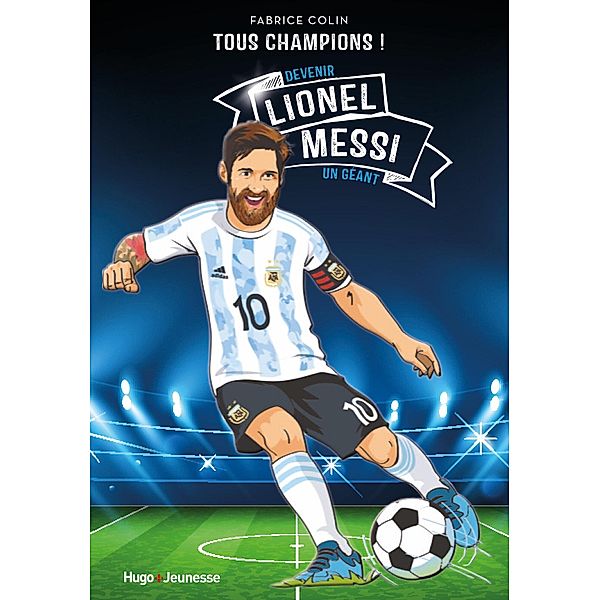 Lionel Messi - Tous champions / Tous champions ! Bd.4, Fabrice Colin