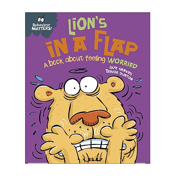 Lion's in a Flap - A book about feeling worried / Behaviour Matters Bd.5, Sue Graves