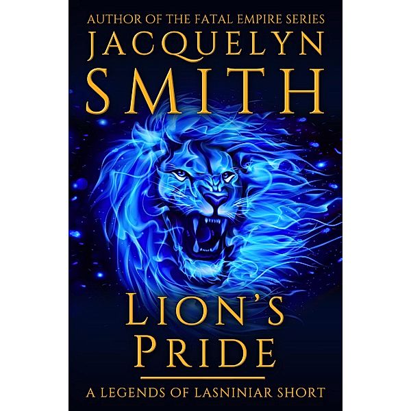 Lion's Pride: A Legends of Lasniniar Short / Legends of Lasniniar, Jacquelyn Smith